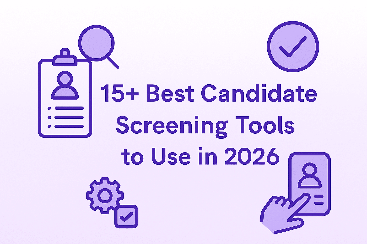 Featured image with a purple gradient background displaying vector icons of a resume clipboard, magnifying glass, checkmark, gear, and mobile profile card around the title ‘15+ Best Candidate Screening Tools to Use in 2026