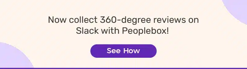 Experience seamless 360 degree performance reviews with Slack and Peoplebox Banner highlighting the ability to collect 360-degree reviews on Slack using Peoplebox, with a call-to-action button labeled "See How".